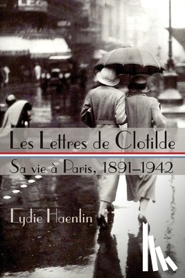 Haenlin, Lydie J. - Les Lettres de Clotilde: Sa vie à Paris, 1891-1942