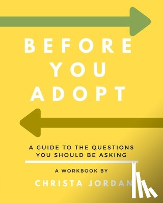 Jordan, Jonathan - Before Your Adopt: A Guide To The Questions You Should Be Asking (White Interior)