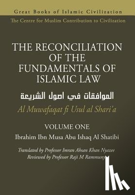 Nyazee, Imran Ahsan Khan - THE RECONCILIATION OF THE FUNDAMENTALS OF ISLAMIC LAW - Volume 1 - Al Muwafaqat fi Usul al Shari'a