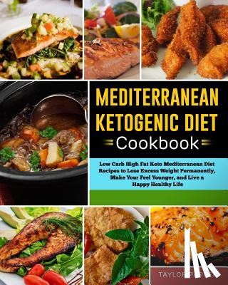 Parker, Taylor - Mediterranean Ketogenic Diet Cookbook: Low Carb High Fat Keto Mediterranean Diet Recipes to Lose Excess Weight Permanently, Make Your Feel Younger, an