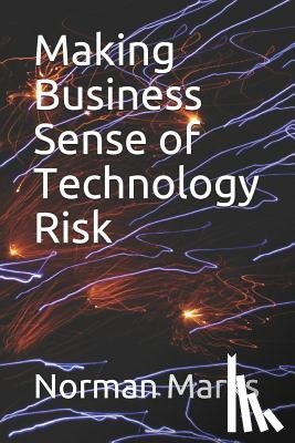 Marks, Norman D. - Making Business Sense of Technology Risk