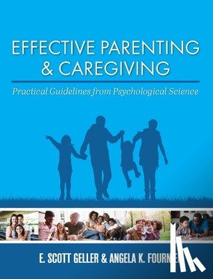 Geller, E. Scott - Effective Parenting and Caregiving: Practical Guidelines from Psychological Science
