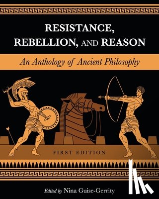 Guise-Gerrity, Nina - Resistance, Rebellion, and Reason: An Anthology of Ancient Philosophy
