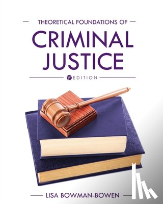 Bowman-Bowen, Lisa - Theoretical Foundations of Criminal Justice