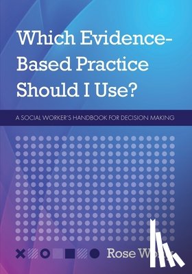 Wong, Rose - Which Evidence-Based Practice Should I Use?: A Social Worker's Handbook for Decision Making