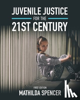 Spencer, Mathilda - Juvenile Justice for the 21st Century