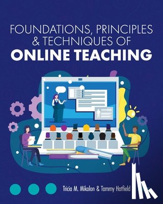 Mikolon, Tricia M. - Foundations, Principles, and Techniques of Online Teaching