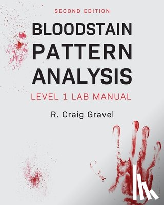 Gravel, Craig - Bloodstain Pattern Analysis: Level 1 Lab Manual