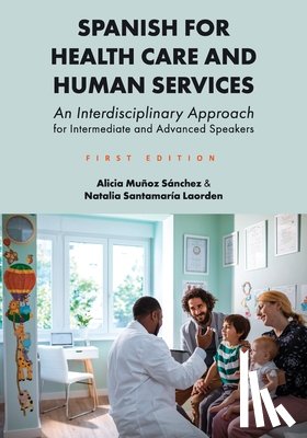 Muñoz Sánchez, Alicia - Spanish for Health Care and Human Services: An Interdisciplinary Approach for Intermediate and Advanced Speakers