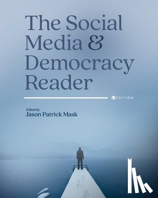 Mask, Jason Patrick - The Social Media and Democracy Reader