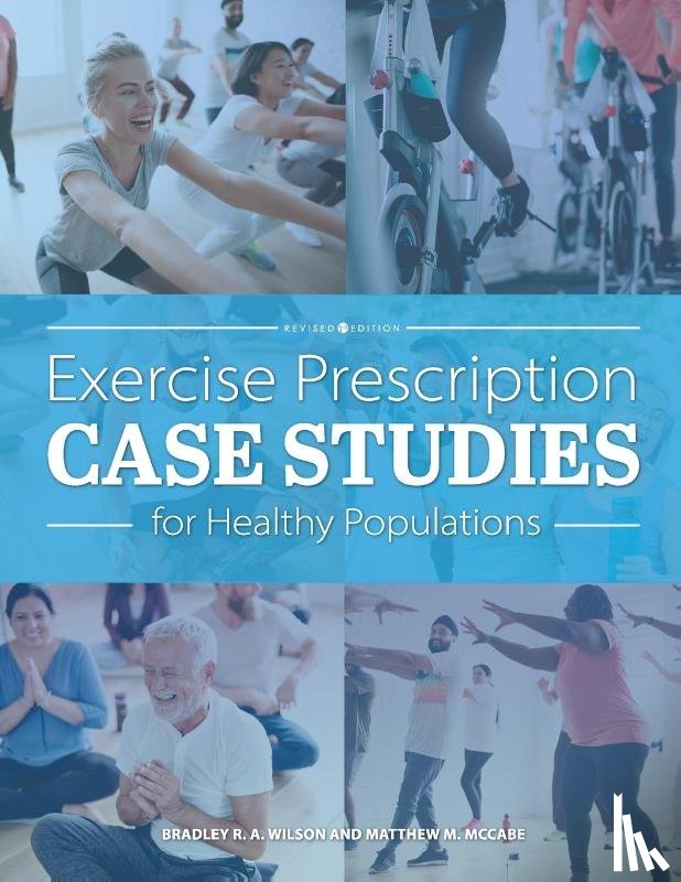 Wilson, Bradley R. A., McCabe, Matthew D. - Exercise Prescription Case Studies for Healthy Populations