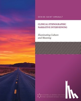 Saint Arnault, Denise - Clinical Ethnographic Narrative Interviewing: Illuminating Culture and Meaning