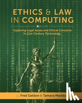 Geldon, Fred - Ethics and Law in Computing: Exploring Legal Issues and Ethical Concerns in 21st-Century Technology
