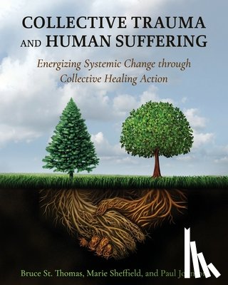 St Thomas, Bruce - Collective Trauma and Human Suffering: Energizing Systemic Change through Collective Healing Action