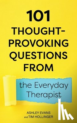 Evans, Ashley, Hollinger, Tim - 101 Thought-Provoking Questions from the Everyday Therapist