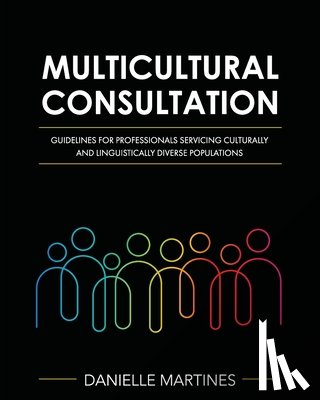 Martines, Danielle - Multicultural Consultation: Guidelines for Professionals Servicing Culturally and Linguistically Diverse Populations