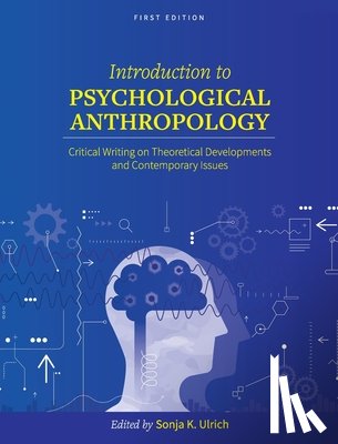 Ulrich, Sonja K. - Introduction to Psychological Anthropology: Critical Writing on Theoretical Developments and Contemporary Issues