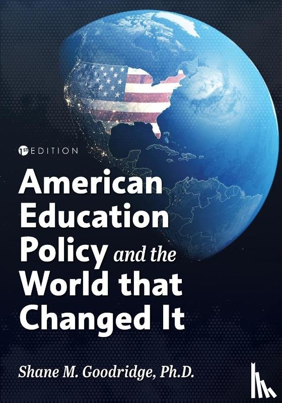 Goodridge, Shane Michael - American Education Policy and the World that Changed It