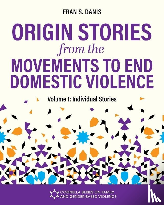 Danis, Fran S. - Origin Stories from the Movements to End Domestic Violence, Volume 1
