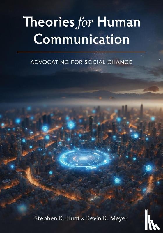 Hunt, Stephen K., Meyer, Kevin R. - Theories for Human Communication