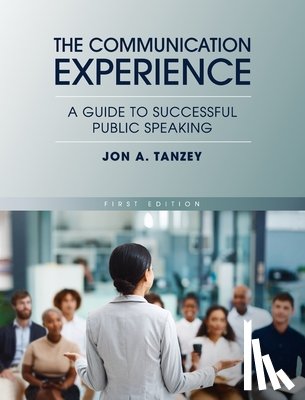 Tanzey, Jon A. - Communication Experience: A Guide to Successful Public Speaking