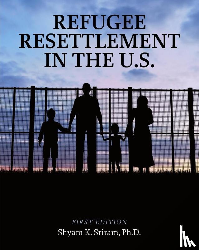 Sriram, Shyam K. - Refugee Resettlement in the U.S.