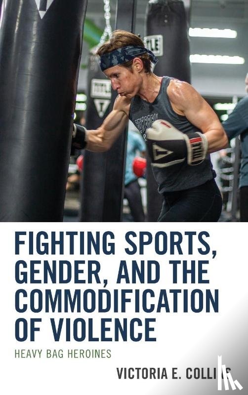 Collins, Victoria E. - Fighting Sports, Gender, and the Commodification of Violence