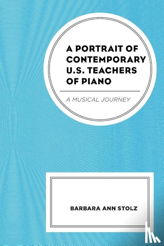 Stolz, Barbara Ann - A Portrait of Contemporary U.S. Teachers of Piano