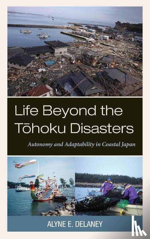 Delaney, Alyne E. - Life Beyond the Tohoku Disasters