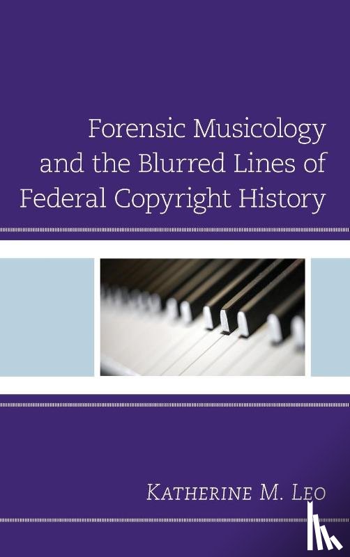 Leo, Katherine M. - Forensic Musicology and the Blurred Lines of Federal Copyright History