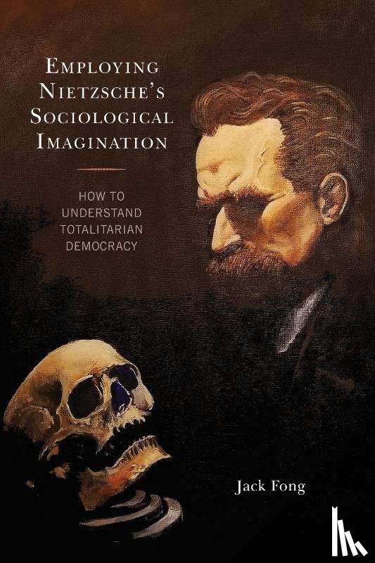 Fong, Jack - Employing Nietzsche’s Sociological Imagination