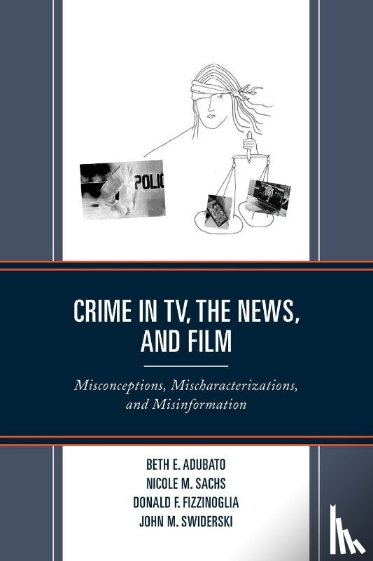 Adubato, Beth E., Sachs, Nicole M., Fizzinoglia, Donald F., Swiderski, John M. - Crime in TV, the News, and Film