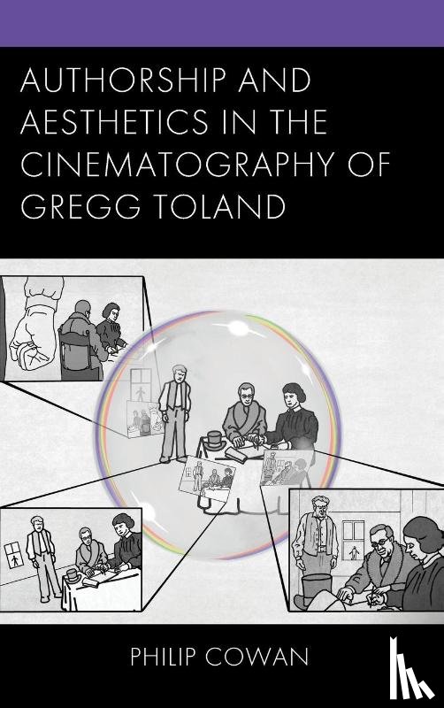 Cowan, Philip - Authorship and Aesthetics in the Cinematography of Gregg Toland