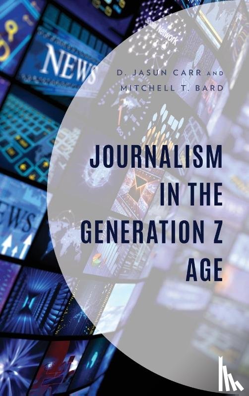 Carr, D. Jasun, Bard, Mitchell T. - Journalism in the Generation Z Age