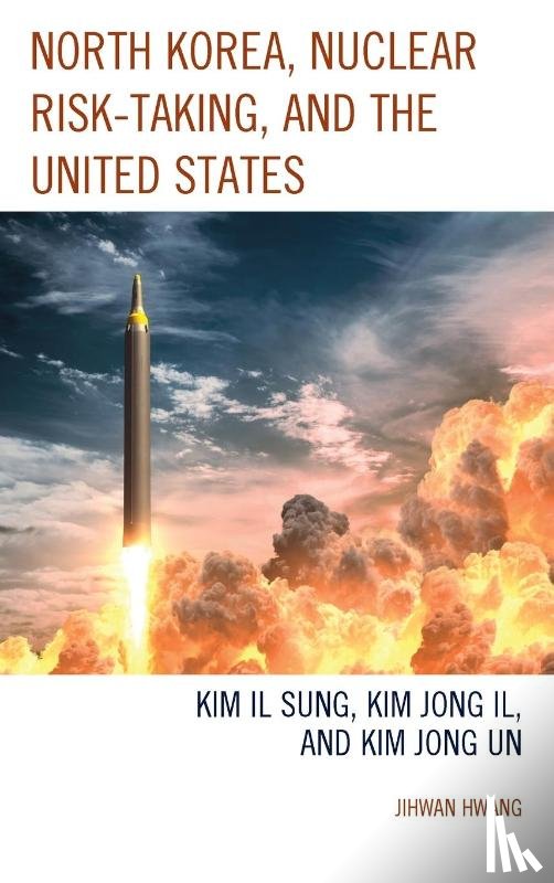 Hwang, Jihwan - North Korea, Nuclear Risk-Taking, and the United States