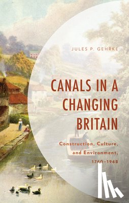 Gehrke, Jules P. - Canals in a Changing Britain