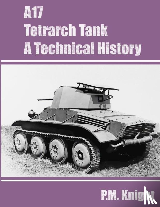 Knight, P M - A17 Tetrarch Tank A Technical History