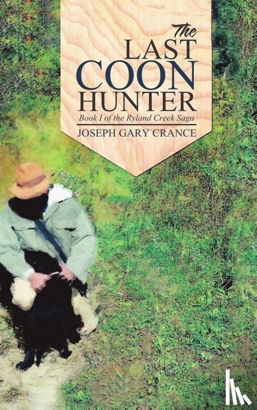 Crance, Joseph - The Last Coon Hunter (Casebound)