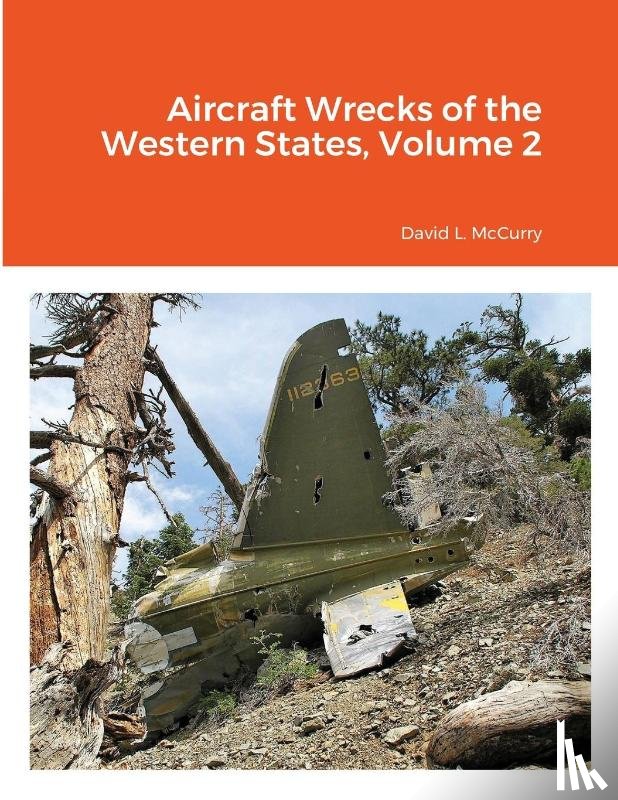 McCurry, David L, Hinton, Don, Idoni, Joe - Aircraft Wrecks of the Western States, Volume 2