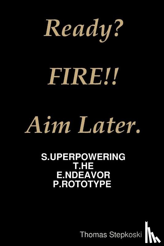 Stepkoski, Thomas - Ready? Fire! Aim Later.