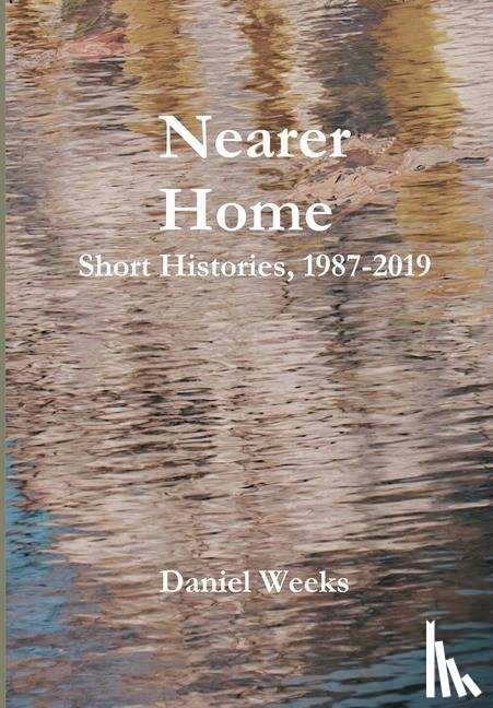 Weeks, Daniel - Nearer Home