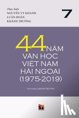 Khanh, Truong, Luan, Hoan, Nguyen, Vy Khanh - 44 Năm Văn Học Việt Nam Hải Ngoại (1975-2019) - Tập 7 (soft cover)