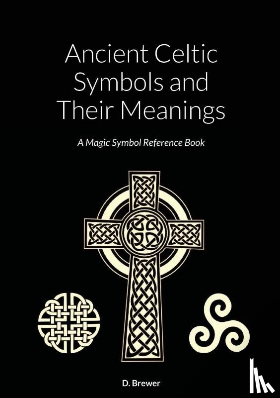 Brewer, D. - Ancient Celtic Symbols and Their Meanings