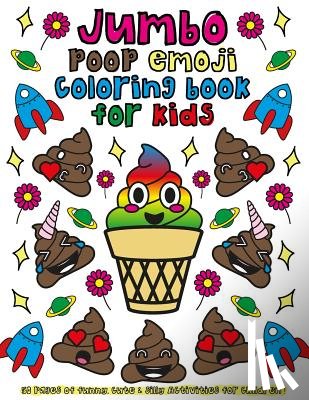 Colors, Emoji - Jumbo Poop Emoji Coloring Book for Kids: 50 Pages of Funny, Cute & Silly Activities for Children!