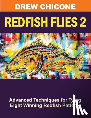 Chicone, Drew - Redfish Flies 2: Advanced Techniques for Tying Eight Winning Redfish Patterns