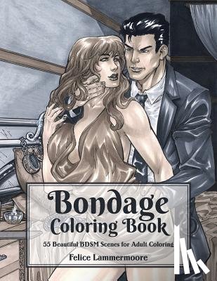 Lammermoore, Felice - Bondage Coloring Book: 55 Beautiful BDSM Scenes for Adult Coloring