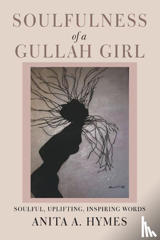 Hymes, Anita A - Soulfulness of a Gullah Girl