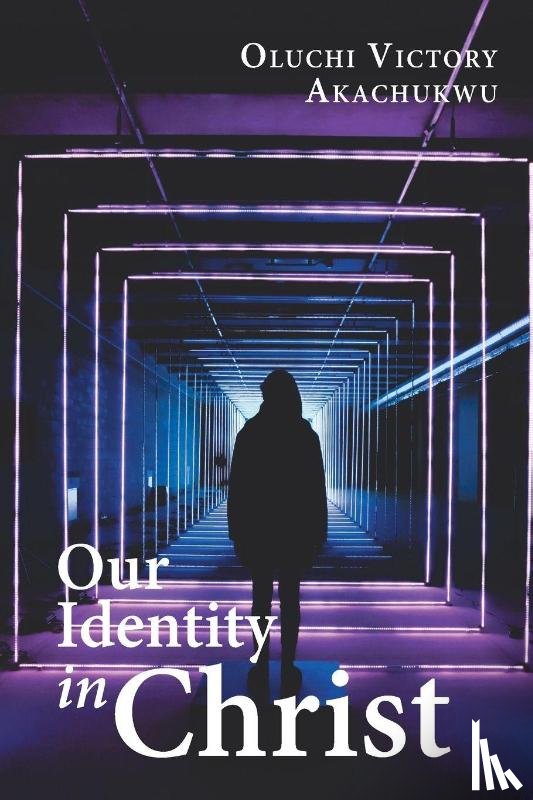 Akachukwu, Oluchi Victory - Our Identity in Christ