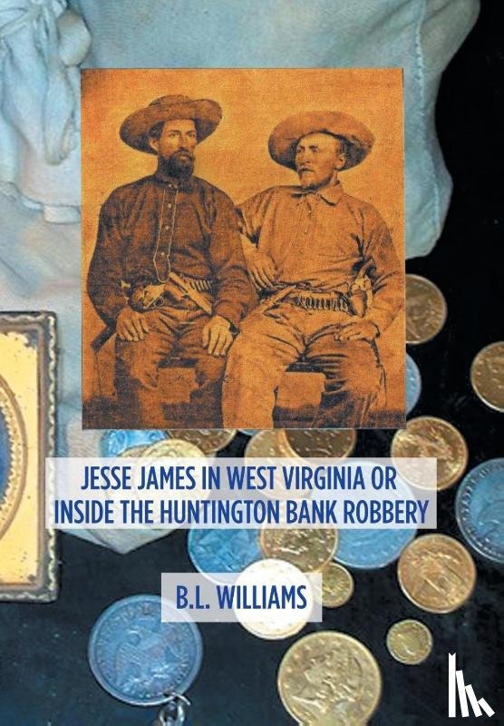 Williams, B L - Jesse James in West Virginia or Inside the Huntington Bank Robbery