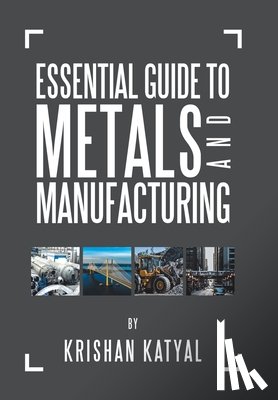 Katyal, Krishan - Essential Guide to Metals and Manufacturing